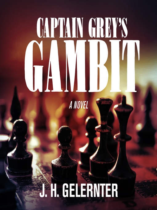 Title details for Captain Grey's Gambit by J. H. Gelernter - Available